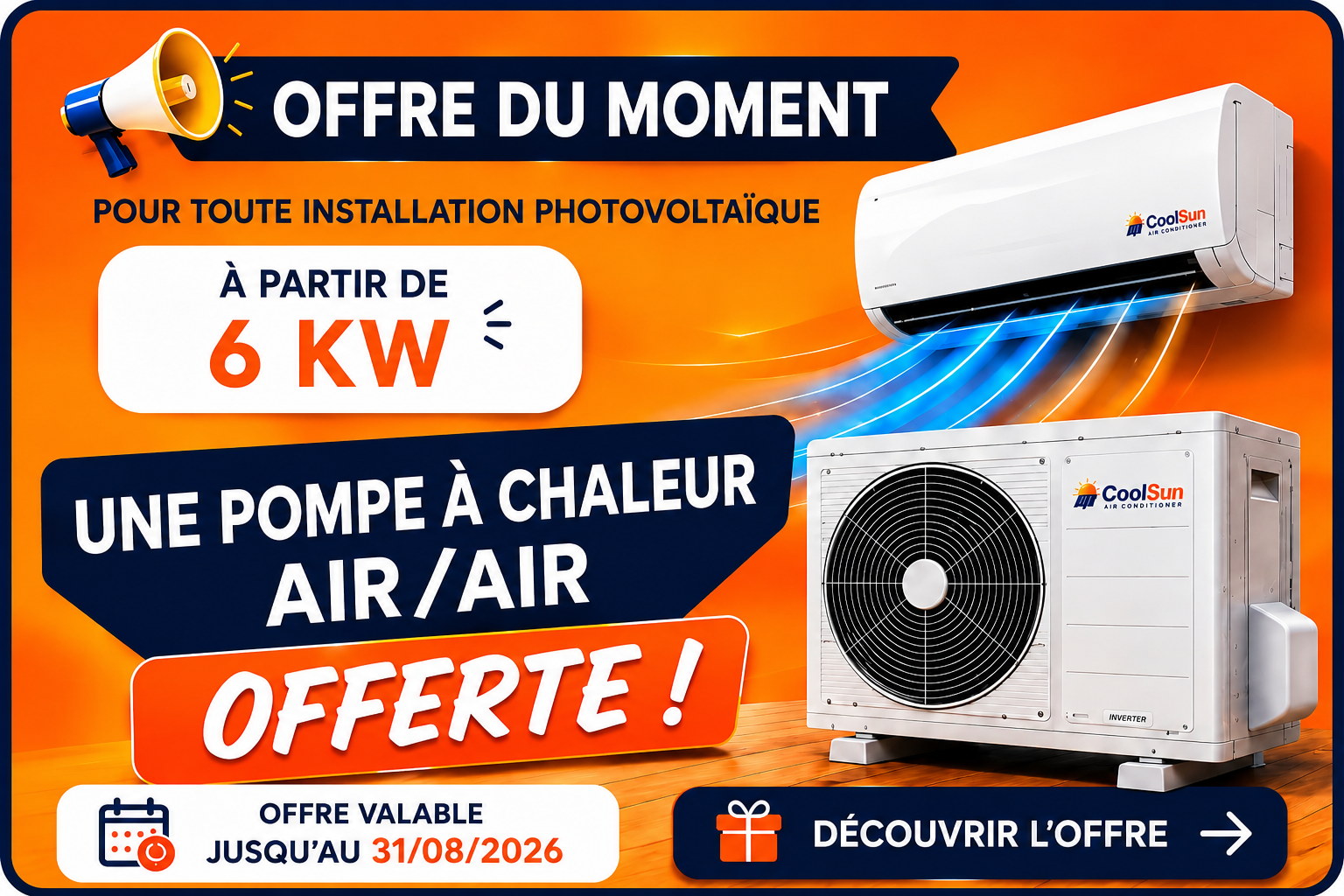 Offre du moment CoolSun : pour toute installation photovoltaïque dès 6 kW, une pompe à chaleur air/air offerte. Valable jusqu\'au 31/08/2026.